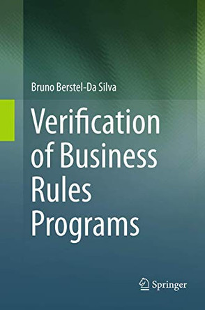 Verification of Business Rules Programs by Bruno Berstel-Da Silva 9783662514078