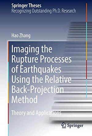 Imaging the Rupture Processes of Earthquakes Using the Relative Back-Projection Method: Theory and Applications by Hao Zhang 9783662552377