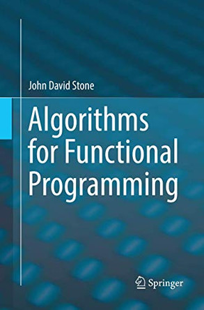 Algorithms for Functional Programming by John David Stone 9783662586099