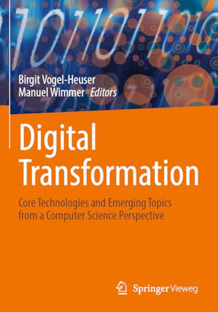 Digital Transformation: Core Technologies and Emerging Topics from a Computer Science Perspective by Birgit Vogel-Heuser 9783662650066
