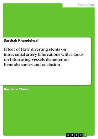 Effect of Flow Diverting Stents on Intracranial Artery Bifurcations with a Focus on Bifurcating Vessels Diameter on Hemodynamics and Occlusion by Sarthak Khandelwal 9783668111974