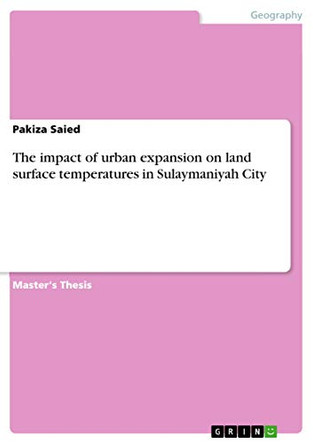 The impact of urban expansion on land surface temperatures in Sulaymaniyah City by Pakiza Saied 9783668112469