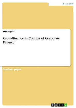 Crowdfinance in Context of Corporate Finance by Anonym 9783668368651