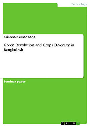 Green Revolution and Crops Diversity in Bangladesh by Krishna Kumar Saha 9783668396937
