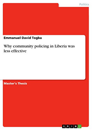 Why Community Policing in Liberia Was Less Effective by Emmanuel David Togba 9783668581425