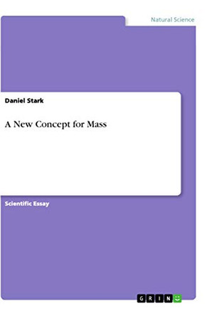 A New Concept for Mass by Daniel Stark 9783668939516