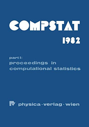 COMPSTAT 1982 5th Symposium held at Toulouse 1982: Part I: Proceedings in Computational Statistics by H. Caussinus 9783705100022