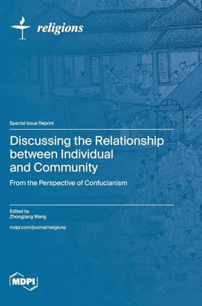 Discussing the Relationship between Individual and Community: From the Perspective of Confucianism by Zhongjiang Wang 9783725812295