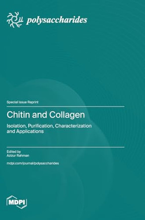 Chitin and Collagen: Isolation, Purification, Characterization, and Applications by Azizur Rahman 9783725818082