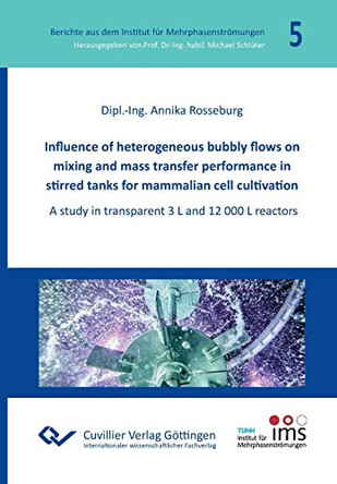 Influence of heterogeneous bubbly flows on mixing and mass transfer performance in stirred tanks for mammalian cell cultivation by Annika Rosseburg 9783736971080