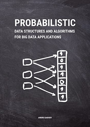 Probabilistic Data Structures and Algorithms for Big Data Applications by Andrii Gakhov 9783748190486