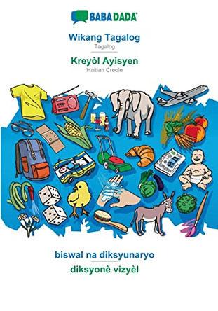 BABADADA, Wikang Tagalog - Kreyòl Ayisyen, biswal na diksyunaryo - diksyonè vizyèl: Tagalog - Haitian Creole, visual dictionary by Babadada Gmbh 9783752290103