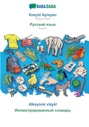 Kreyòl Ayisyen - Russian (in cyrillic script), diksyonè vizyèl: BABADADA Haitian Creole - Russian (in cyrillic script), visual dictionary by Babadada Gmbh 9783752291292