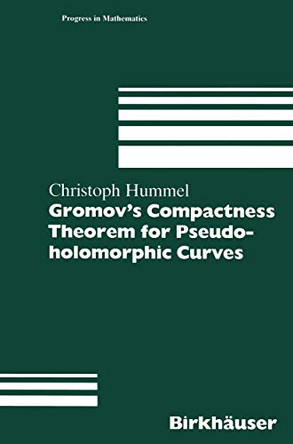 Gromov's Compactness Theorem for Pseudo-holomorphic Curves by Christoph Hummel 9783764357351