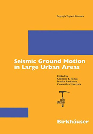 Seismic Ground Motion in Large Urban Areas by Giuliano F. Panza 9783764370428