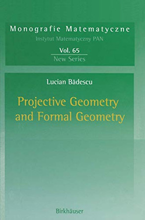 Projective Geometry and Formal Geometry by Lucian Silvestru Badescu 9783764371234