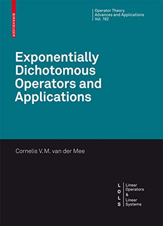 Exponentially Dichotomous Operators and Applications by Cornelis V. M. van der Mee 9783764387310