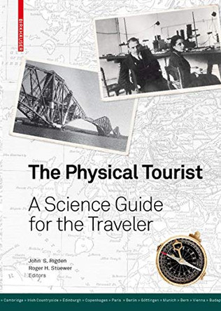 The Physical Tourist: A Science Guide for the Traveler by John S. Rigden 9783764389321
