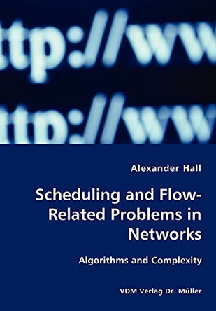 Scheduling and Flow-Related Problems in Networks by Alexander Hall 9783836417013