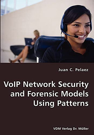 Voip Network Security and Forensic Models Using Patterns by Juan C Pelaez 9783836428132
