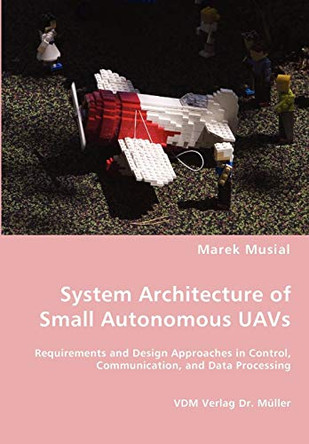 System Architecture of Small Autonomous Uavs by Marek Musial 9783836461139