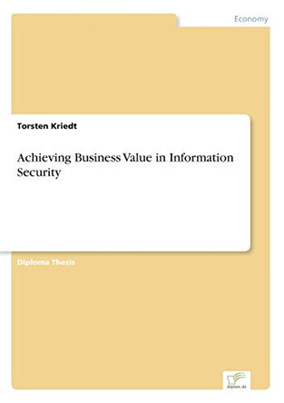 Achieving Business Value in Information Security by Torsten Kriedt 9783838660097