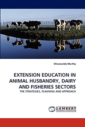 Extension Education in Animal Husbandry, Dairy and Fisheries Sectors by Shivananda Murthy 9783843381062