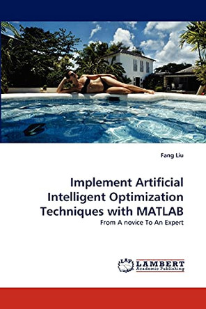 Implement Artificial Intelligent Optimization Techniques with MATLAB by Fang Liu 9783843393102