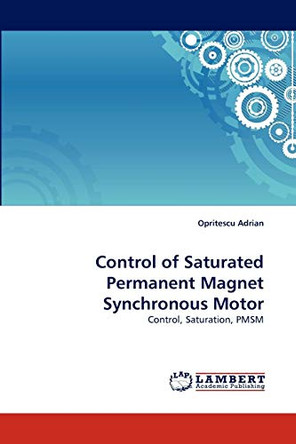 Control of Saturated Permanent Magnet Synchronous Motor by Opritescu Adrian 9783844301373