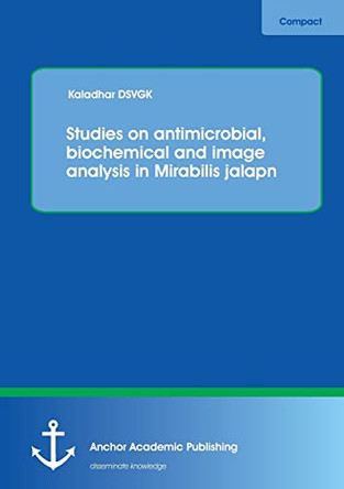 Studies on Antimicrobial, Biochemical and Image Analysis in Mirabilis Jalapa by Kaladhar Dsvgk 9783954893010
