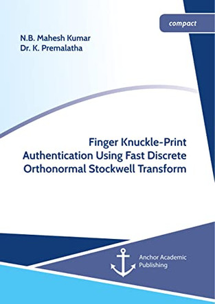 Finger Knuckle-Print Authentication Using Fast Discrete Orthonormal Stockwell Transform by N B Mahesh Kumar 9783960672036