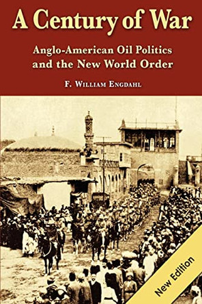 A Century of War: : Anglo-American Oil Politics and the New World Order by F William Engdahl 9783981326321