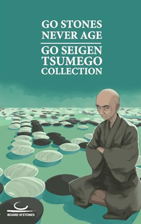 Go Stones Never Age: Go Seigen Tsumego Collection by Seigen Go 9783987940071