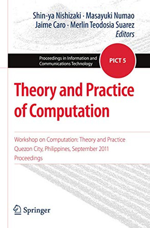 Theory and Practice of Computation: Workshop on Computation: Theory and Practice, Quezon City, Philippines, September 2011, Proceedings by Shin-Ya Nishizaki 9784431541059