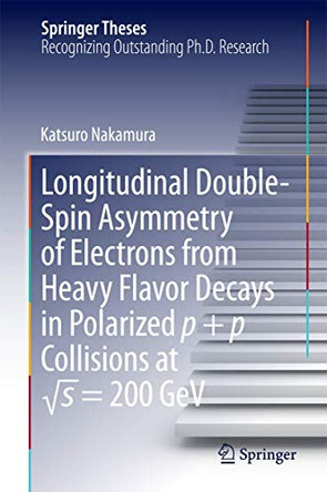 Longitudinal Double-Spin Asymmetry of Electrons from Heavy Flavor Decays in Polarized p + p Collisions at  s = 200 GeV by Katsuro Nakamura 9784431546153