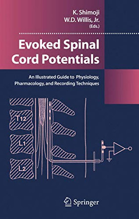 Evoked Spinal Cord Potentials: An illustrated Guide to Physiology, Pharmocology, and Recording Techniques by Koki Shimoji 9784431563129