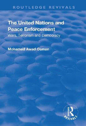 The United Nations and Peace Enforcement: Wars, Terrorism and Democracy by Mohamed Awad Osman