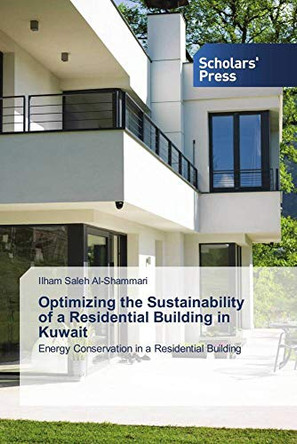 Optimizing the Sustainability of a Residential Building in Kuwait by Ilham Saleh Al-Shammari 9786138943228