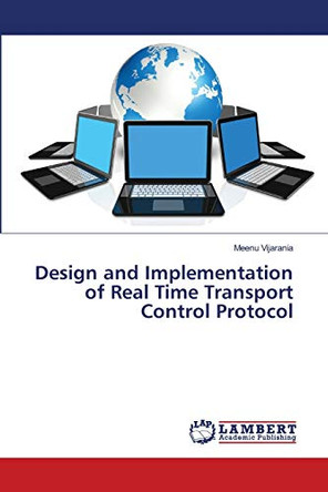 Design and Implementation of Real Time Transport Control Protocol by Meenu Vijarania 9786139841172