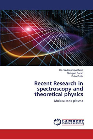 Recent Research in spectroscopy and theoretical physics by Dr Pradeep Upadhaya 9786202815260