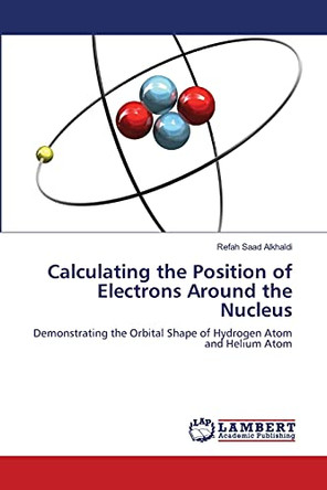 Calculating the Position of Electrons Around the Nucleus by Refah Saad Alkhaldi 9786203198256