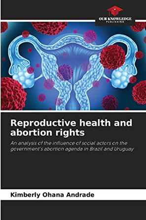 Reproductive health and abortion rights by Kimberly Ohana Andrade 9786204110219