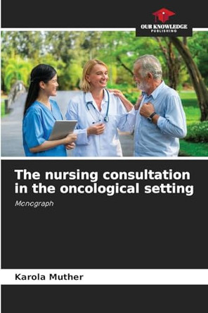 The nursing consultation in the oncological setting by Karola Muther 9786205675434