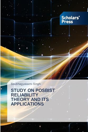 Study on Posbist Reliability Theory and Its Applications by Saubhagyalaxmi Singh 9786206774013