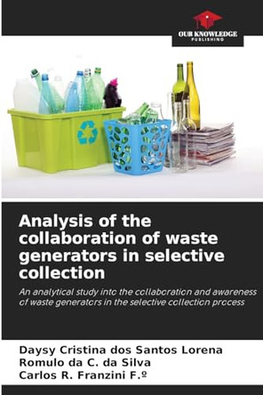 Analysis of the collaboration of waste generators in selective collection by Daysy Cristina Dos Santos Lorena 9786207306169