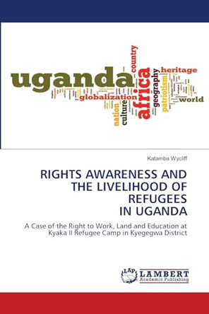 Rights Awareness and the Livelihood of Refugees in Uganda by Katamba Wycliff 9786207463275