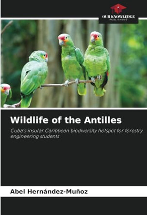 Wildlife of the Antilles by Abel Hernández-Muñoz 9786207556205