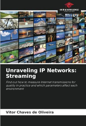 Unraveling IP Networks: Streaming by Vitor Chaves de Oliveira 9786207628391
