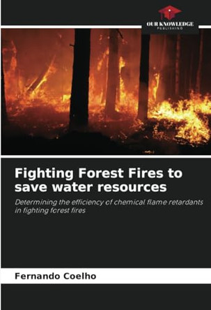 Fighting Forest Fires to save water resources by Fernando Coelho 9786207667352