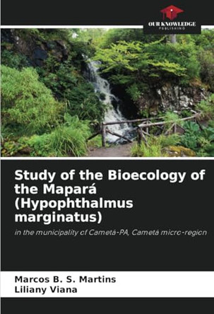 Study of the Bioecology of the Mapará (Hypophthalmus marginatus) by Marcos B S Martins 9786207748037